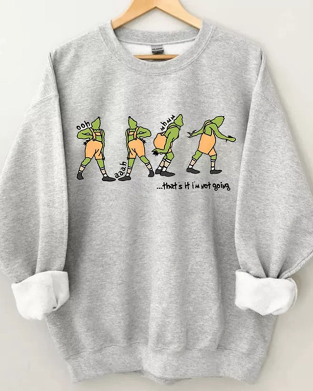 That's It I'm Not Going Sweatshirt